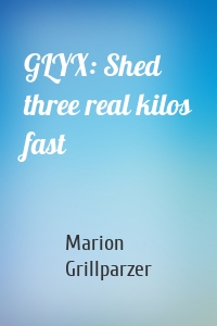 GLYX: Shed three real kilos fast