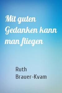 Mit guten Gedanken kann man fliegen