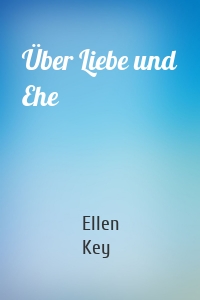 Über Liebe und Ehe