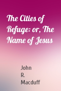 The Cities of Refuge: or, The Name of Jesus