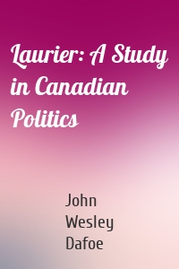 Laurier: A Study in Canadian Politics