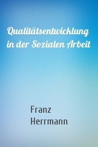 Qualitätsentwicklung in der Sozialen Arbeit