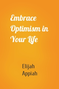 Embrace Optimism in Your Life