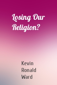 Losing Our Religion?