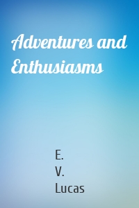 Adventures and Enthusiasms