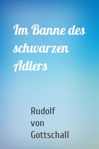 Im Banne des schwarzen Adlers