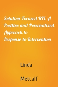 Solution-Focused RTI. A Positive and Personalized Approach to Response-to-Intervention