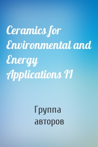 Ceramics for Environmental and Energy Applications II