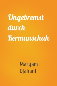 Ungebremst durch Kermanschah