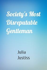 Society's Most Disreputable Gentleman