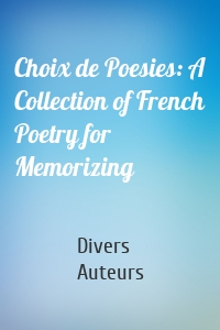 Choix de Poesies: A Collection of French Poetry for Memorizing