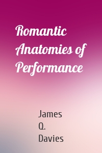 Romantic Anatomies of Performance