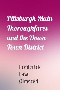 Pittsburgh Main Thoroughfares and the Down Town District