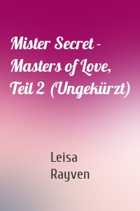 Mister Secret - Masters of Love, Teil 2 (Ungekürzt)