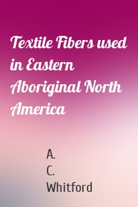 Textile Fibers used in Eastern Aboriginal North America