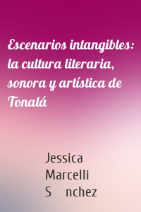 Escenarios intangibles: la cultura literaria, sonora y artística de Tonalá