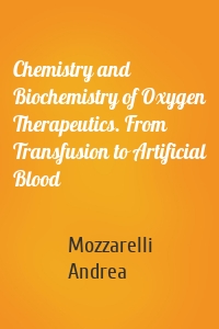 Chemistry and Biochemistry of Oxygen Therapeutics. From Transfusion to Artificial Blood