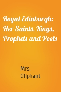 Royal Edinburgh: Her Saints, Kings, Prophets and Poets