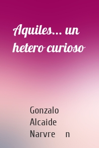 Aquiles... un hetero curioso