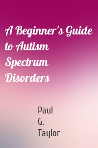 A Beginner's Guide to Autism Spectrum Disorders