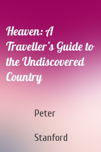 Heaven: A Traveller’s Guide to the Undiscovered Country