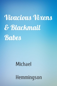 Vivacious Vixens & Blackmail Babes