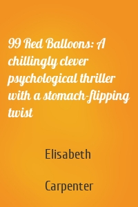 99 Red Balloons: A chillingly clever psychological thriller with a stomach-flipping twist