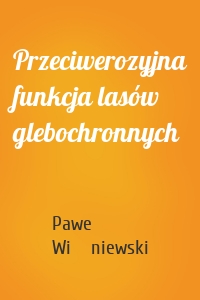 Przeciwerozyjna funkcja lasów glebochronnych