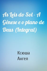 As Leis do Sol - A Gênese e o plano de Deus (Integral)