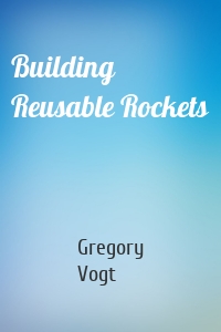 Building Reusable Rockets
