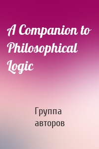A Companion to Philosophical Logic