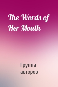 The Words of Her Mouth