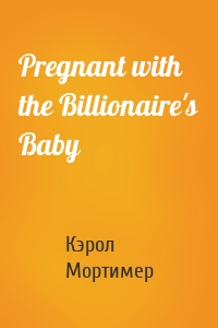 Pregnant with the Billionaire's Baby