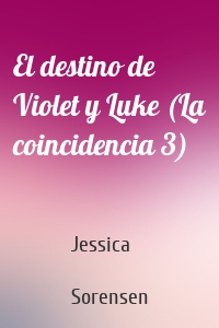 El destino de Violet y Luke (La coincidencia 3)