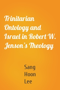 Trinitarian Ontology and Israel in Robert W. Jenson’s Theology