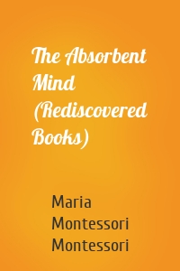 The Absorbent Mind (Rediscovered Books)