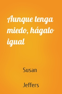 Aunque tenga miedo, hágalo igual