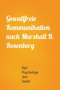 Gewaltfreie Kommunikation nach Marshall B. Rosenberg