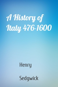 A History of Italy 476-1600