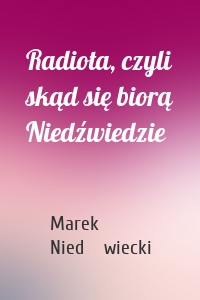 Radiota, czyli skąd się biorą Niedźwiedzie