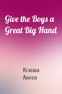 Give the Boys a Great Big Hand