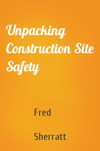 Unpacking Construction Site Safety