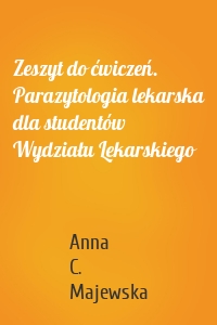 Zeszyt do ćwiczeń. Parazytologia lekarska dla studentów Wydziału Lekarskiego