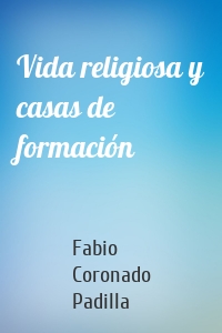 Vida religiosa y casas de formación