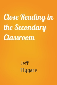 Close Reading in the Secondary Classroom