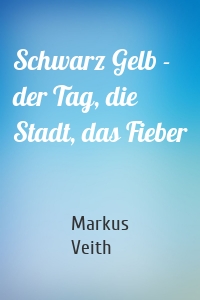 Schwarz Gelb - der Tag, die Stadt, das Fieber