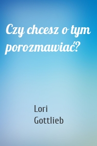 Czy chcesz o tym porozmawiać?