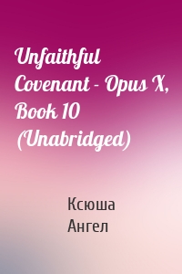 Unfaithful Covenant - Opus X, Book 10 (Unabridged)