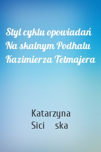 Styl cyklu opowiadań Na skalnym Podhalu Kazimierza Tetmajera