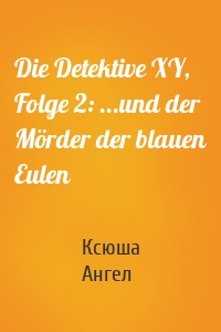 Die Detektive XY, Folge 2: ...und der Mörder der blauen Eulen